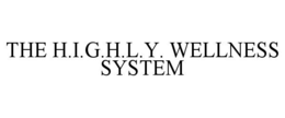 THE H.I.G.H.L.Y. WELLNESS SYSTEM trademark