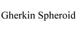 GHERKIN SPHEROID trademark