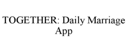 TOGETHER: DAILY MARRIAGE APP trademark
