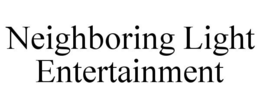 NEIGHBORING LIGHT ENTERTAINMENT trademark
