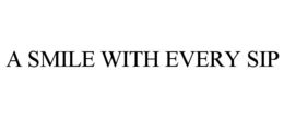A SMILE WITH EVERY SIP trademark