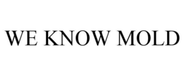 WE KNOW MOLD trademark
