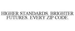 HIGHER STANDARDS. BRIGHTER FUTURES. EVERY ZIP CODE. trademark