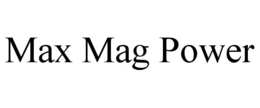 MAX MAG POWER trademark