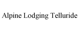 ALPINE LODGING TELLURIDE trademark