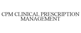 CPM CLINICAL PRESCRIPTION MANAGEMENT trademark