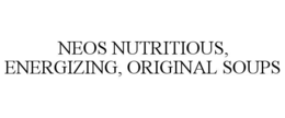 NEOS NUTRITIOUS, ENERGIZING, ORIGINAL SOUPS trademark