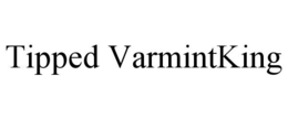 TIPPED VARMINTKING trademark