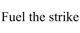 FUEL THE STRIKE trademark
