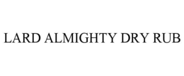 LARD ALMIGHTY DRY RUB trademark