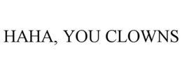 HAHA, YOU CLOWNS trademark