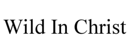 WILD IN CHRIST trademark