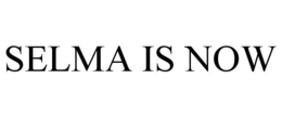 SELMA IS NOW trademark