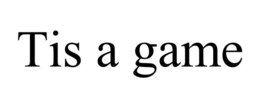 TIS A GAME trademark