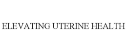 ELEVATING UTERINE HEALTH trademark