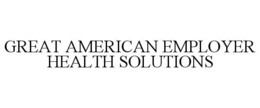 GREAT AMERICAN EMPLOYER HEALTH SOLUTIONS trademark