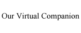 OUR VIRTUAL COMPANION trademark