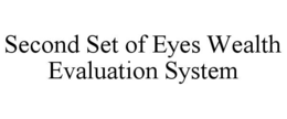 SECOND SET OF EYES WEALTH EVALUATION SYSTEM trademark