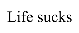 LIFE SUCKS trademark