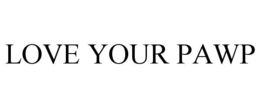 LOVE YOUR PAWP trademark