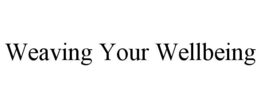 WEAVING YOUR WELLBEING trademark