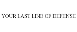 YOUR LAST LINE OF DEFENSE trademark
