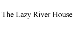 THE LAZY RIVER HOUSE trademark