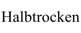 HALBTROCKEN trademark