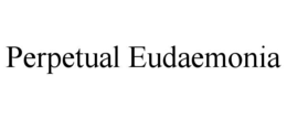 PERPETUAL EUDAEMONIA trademark