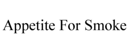 APPETITE FOR SMOKE trademark