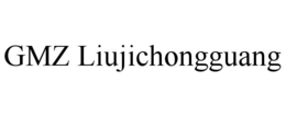 GMZ LIUJICHONGGUANG trademark