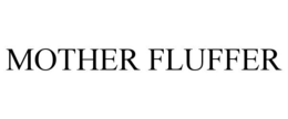 MOTHER FLUFFER trademark