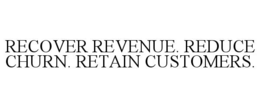 RECOVER REVENUE. REDUCE CHURN. RETAIN CUSTOMERS. trademark