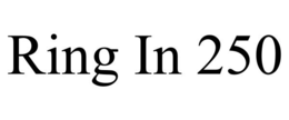 RING IN 250 trademark