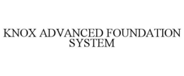 KNOX ADVANCED FOUNDATION SYSTEM trademark