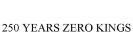 250 YEARS ZERO KINGS trademark