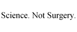 SCIENCE. NOT SURGERY. trademark