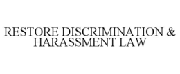 RESTORE DISCRIMINATION & HARASSMENT LAW trademark