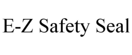 E-Z SAFETY SEAL trademark