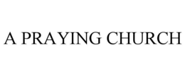 A PRAYING CHURCH trademark