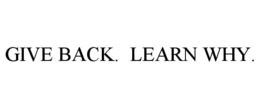 GIVE BACK.  LEARN WHY. trademark