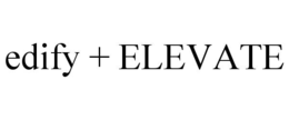 EDIFY + ELEVATE trademark