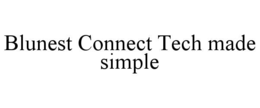 BLUNEST CONNECT TECH MADE SIMPLE trademark
