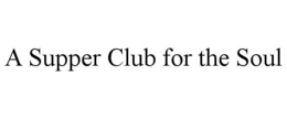 A SUPPER CLUB FOR THE SOUL trademark
