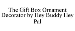 THE GIFT BOX ORNAMENT DECORATOR BY HEY BUDDY HEY PAL trademark