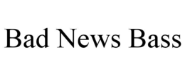 BAD NEWS BASS trademark