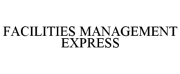 FACILITIES MANAGEMENT EXPRESS trademark