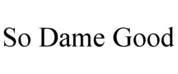 SO DAME GOOD trademark