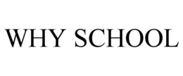 WHY SCHOOL trademark