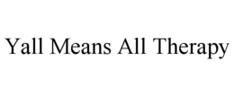 YALL MEANS ALL THERAPY trademark